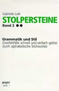 Stolpersteine / Grammatik und Stil. Zweifelsfälle schnell und einfach gelöst durch alphabetische Stichwörter