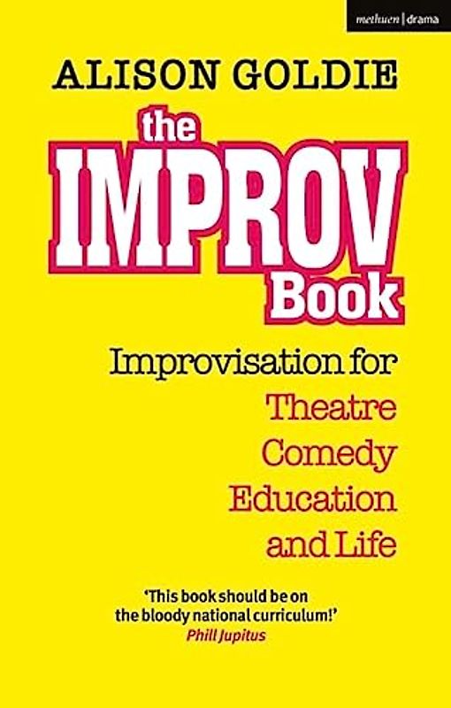 The Improv Book: Improvisation for Theatre, Comedy, Education and Life