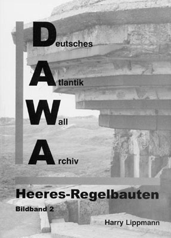 DAWA Sonderbände. Deutsches Atlantikwall-Archiv / Die Atlantikwall-Heeresregelbauten - Bildband II
