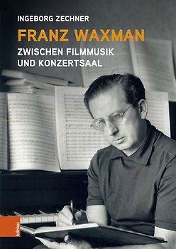 Franz Waxman: Zwischen Filmmusik und Konzertsaal