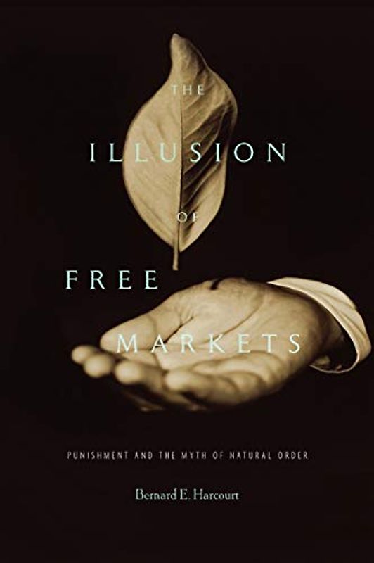 The Illusion of Free Markets: Punishment and the Myth of Natural Order