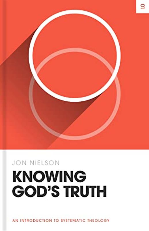 Knowing God's Truth: An Introduction to Systematic Theology (Theology Basics)
