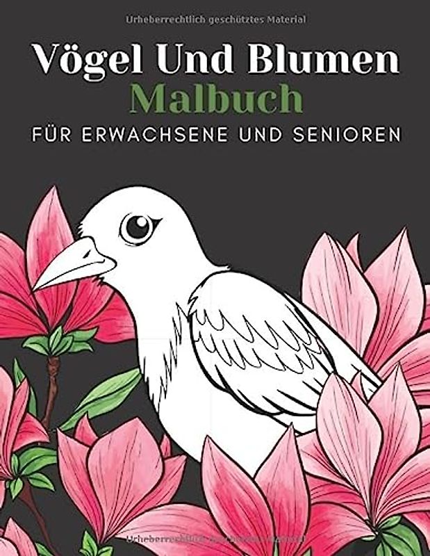 Vögel Und Blumen Malbuch Für Erwachsene Und Senioren: Schöne Einfache Große Designs...Vögel Und Blumen Malbuch Für Senioren, Erwachsene Oder Anfänger