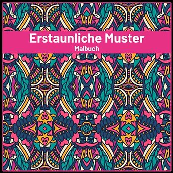 Erstaunliche Muster Malbuch: Stressabbauende Muster im Mandala-Stil. Malvorlagen für Meditation und Achtsamkeit.