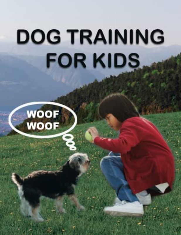 Woof Woof Dog Training for Kids | Fun dog training activities for kids | Introducing dog training to children: A Guide to Dog Ownership for Kids | Build a Lifelong Bond with Your Furry Best Friend