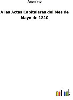 A las Actas Capitulares del Mes de Mayo de 1810
