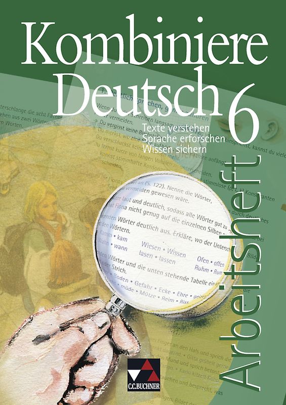 Kombiniere Deutsch - Texte verstehen - Sprache erforschen - Wissen sichern / Kombiniere Deutsch AH 6