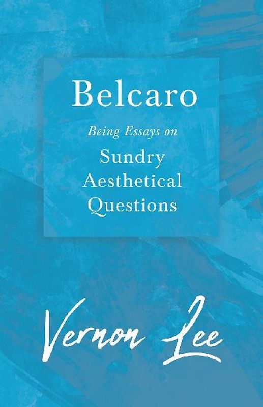 Belcaro - Being Essays on Sundry Aesthetical Questions