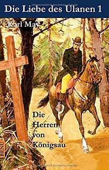 Die Liebe des Ulanen 1  Die Herren von Königsau: Abenteuerroman - May, Karl