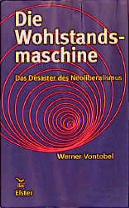 Die Wohlstandsmaschine. Das Desaster des Neoliberalismus