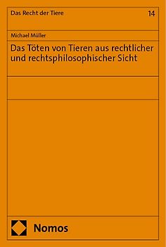 Das Töten von Tieren aus rechtlicher und rechtsphilosophischer Sicht