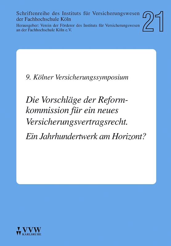 9. Kölner Versicherungssymposium. Die Vorschläge der Reformkommission für ein neues Versicherungsvertragsrecht