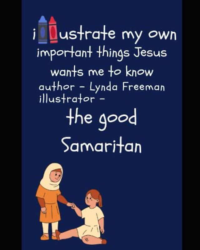 Illustrate My Own – Important Things Jesus Wants Me to Know - The Good Samaritan