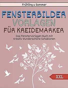 Frühling und Sommer Fensterbilder Vorlagen Für Kreidemarker - Das XXL Fenstervorlagen Buch mit Kreativ Wunderschöne Schablonen