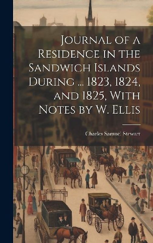 Journal of a Residence in the Sandwich Islands During ... 1823, 1824, and 1825, With Notes by W. Ellis