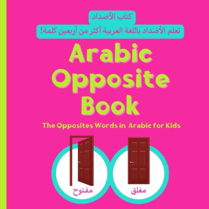 Arabic Opposite Book The Opposites Words in Arabic for Kids كتاب الأضداد: Learning New Arabic Words for Toddlers & Kids | Arabic Book for Kids (Arabic Learning Resources, Band 11)