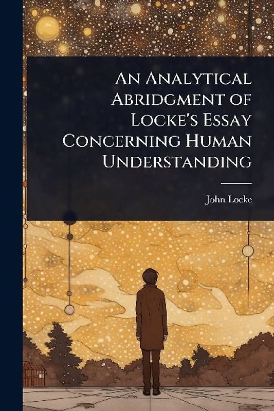 An Analytical Abridgment of Locke's Essay Concerning Human Understanding