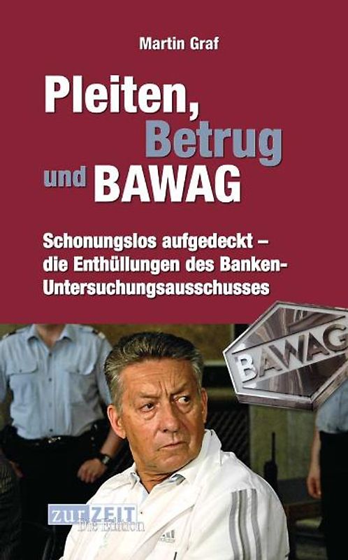 Pleiten.Betrug und BAWAG. Schonungslos aufgedeckt – die Enthüllungen des Banken-Untersuchungsausschusses