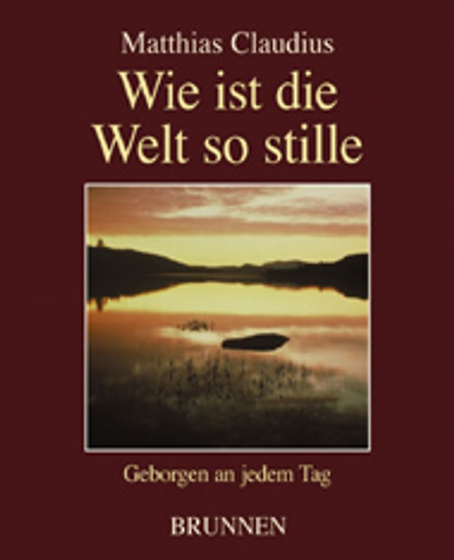 Wie ist die Welt so stille. Geborgen an jedem Tag