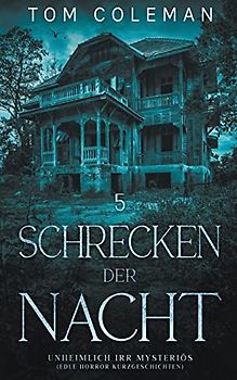 Schrecken der Nacht 5: Unheimlich Irr Mysteriös - Edle Horror Kurzgeschichten