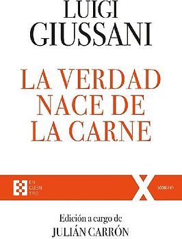 La verdad nace de la carne : ejercicios espirituales de comunión y liberación, 1988-1990
