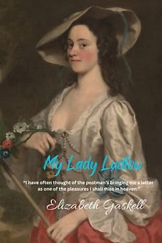 My Lady Ludlow: “I have often thought of the postman’s bringing me a letter as one of the pleasures I shall miss in heaven.”
