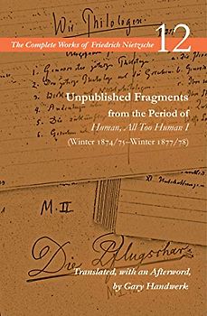 Unpublished Fragments from the Period of Human, All Too Human I (Winter 1874/75-Winter 1877/78)