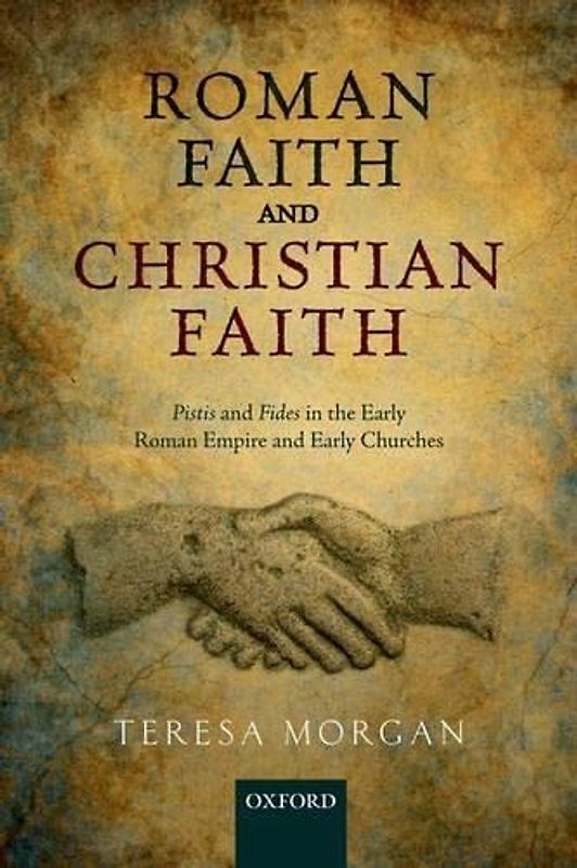 Roman Faith and Christian Faith: Pistis And Fides In The Early Roman Empire And Early Churches