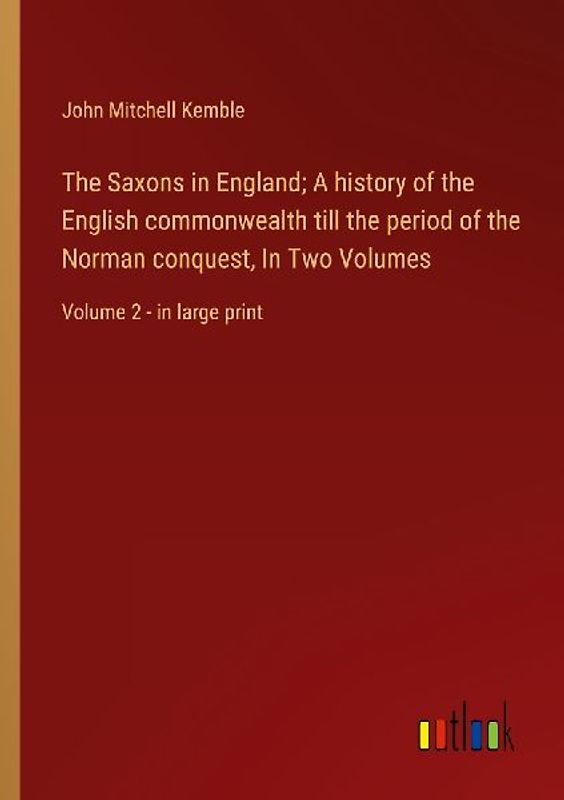 The Saxons in England; A history of the English commonwealth till the period of the Norman conquest, In Two Volumes