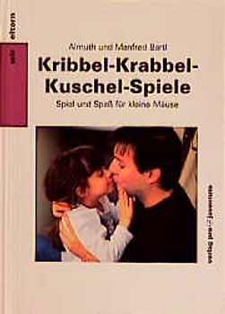 Kribbel-Krabbel-Kuschel-Spiele. Ein Spielbuch für kleine Mäuse