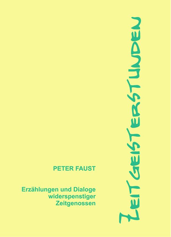 Zeitgeisterstunden. Erzählungen und Dialoge widerspenstiger Zeitgenossen.