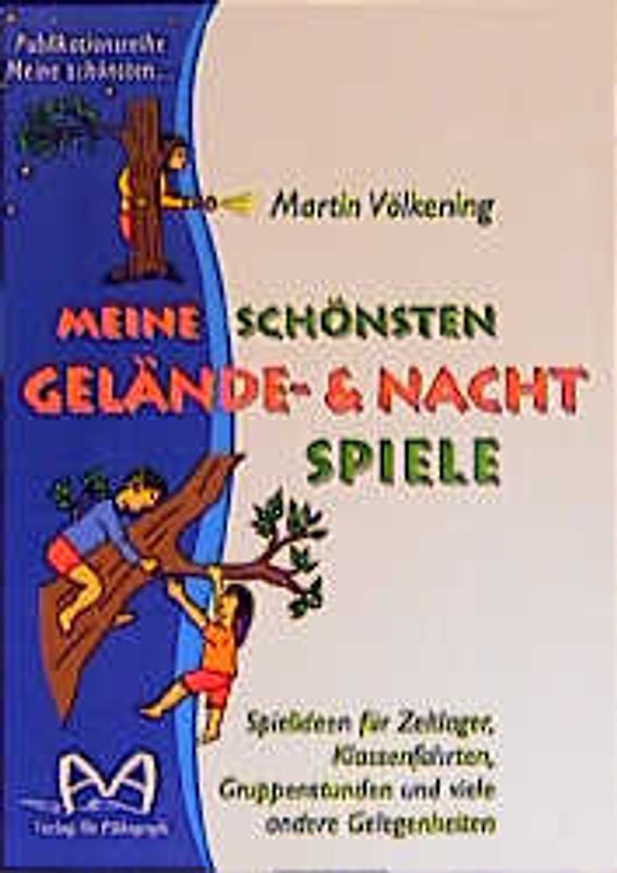 Meine schönsten Gelände- und Nachtspiele. Spielideen für Zeltlager, Klassenfahrten, Gruppenstunden und viele andere Gelegenheiten