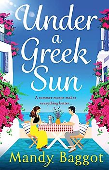 Under a Greek Sun: A BRAND NEW sizzling summer romance from bestseller Mandy Baggot for summer 2023