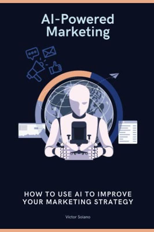 AI-Powered Marketing: How to Use AI to Improve Your Marketing Strategy