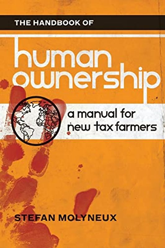 The Handbook of Human Ownership: A Manual for New Tax Farmers