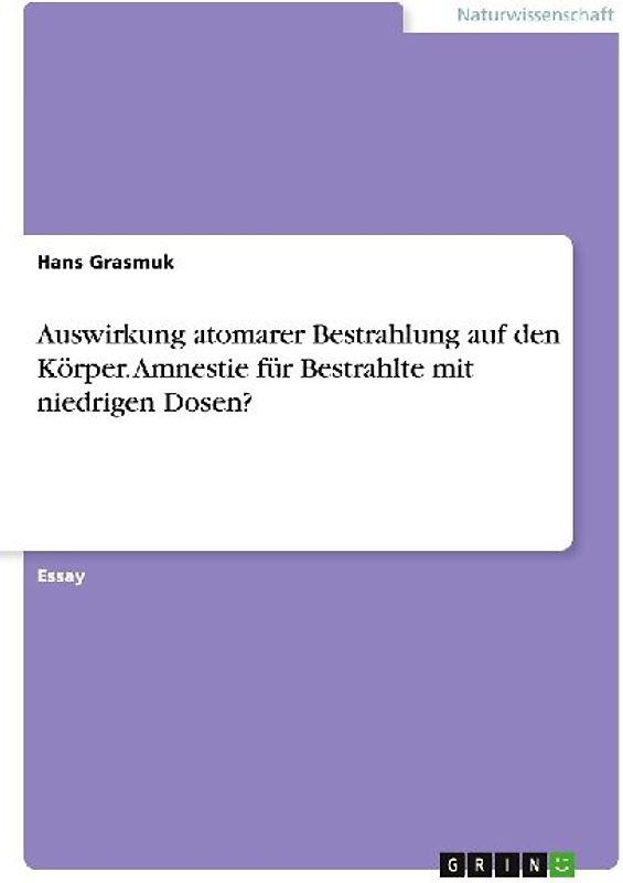 Auswirkung atomarer Bestrahlung auf den Körper. Amnestie für Bestrahlte mit niedrigen Dosen?