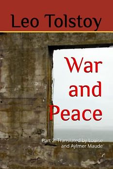 War and Peace (Books ten through fifteen): Translated by Louise and Aylmer Maude