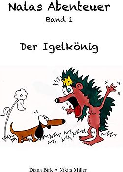 Nalas Abenteuer: Der Igelkönig (Nalas Abenteuer Band 1, Band 1)