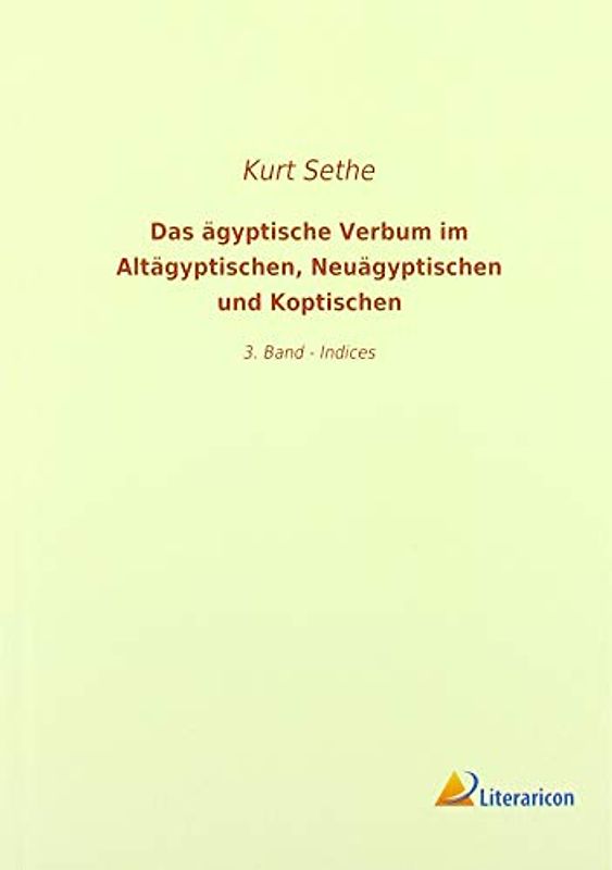 Das ägyptische Verbum im Altägyptischen, Neuägyptischen und Koptischen: 3. Band - Indices