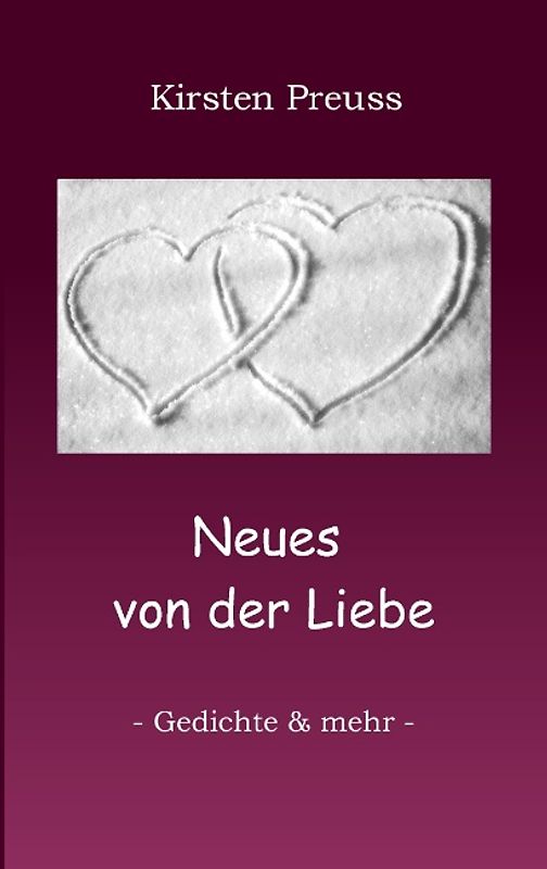 Neues von der Liebe. - Gedichte & mehr -