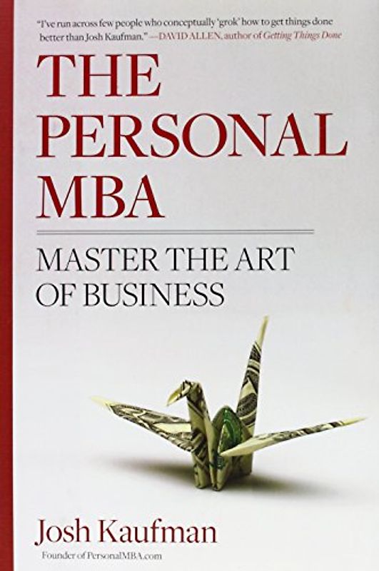 The Personal MBA: Master the Art of Business - Josh Kaufman