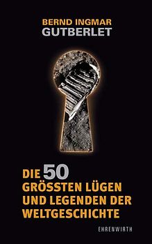 Die 50 größten Lügen und Legenden der Weltgeschichte