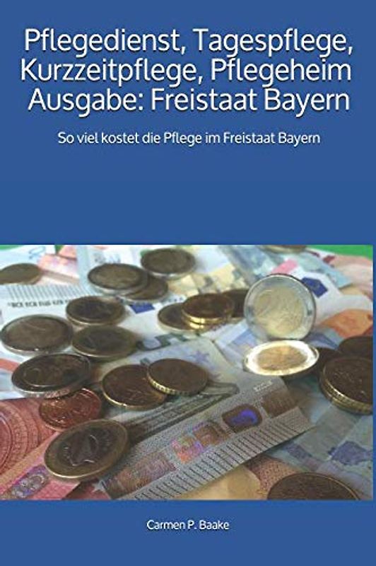 Pflegedienst, Tagespflege, Kurzzeitpflege, Pflegeheim: So viel kostet die Pflege im Freistaat Bayern