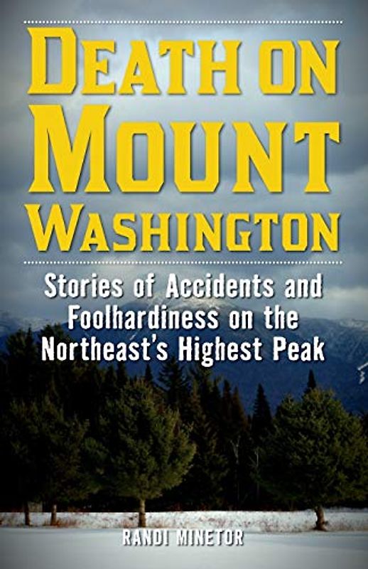 Death on Mount Washington: Stories of Accidents and Foolhardiness on the Northeast's Highest Peak (Non-Fiction)