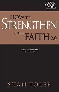 How to Strengthen Your Faith (Tql 2.0 Bible Study Series)