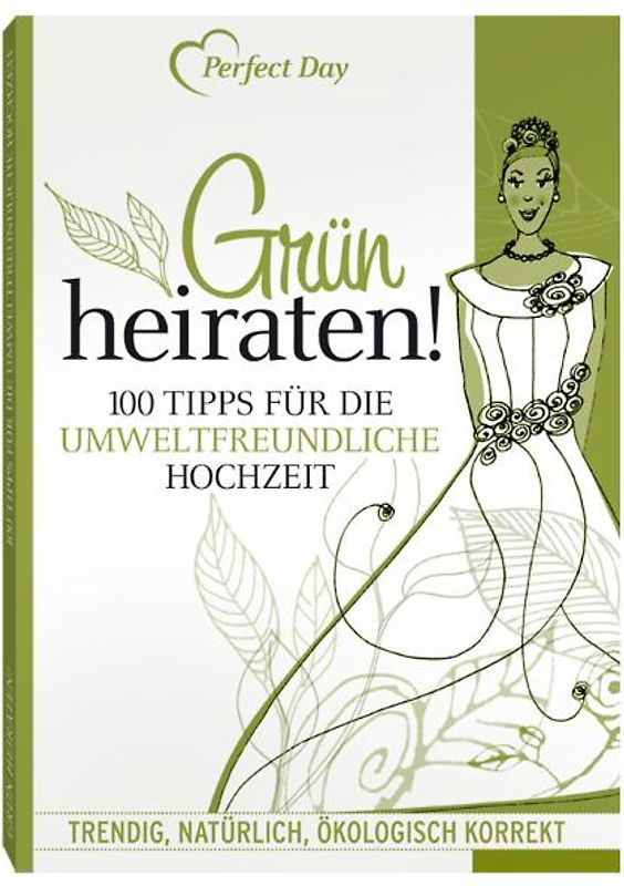 Grün Heiraten! 100 Tipps für die umweltfreundliche Hochzeit