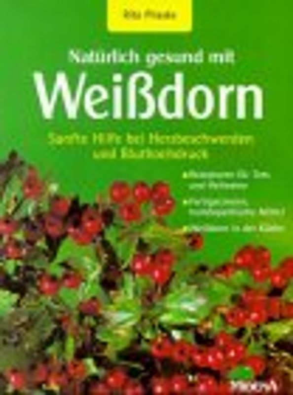 Natürlich gesund mit Weissdorn. Sanfte Hilfe bei Herbeschwerden und Bluthochdruck
