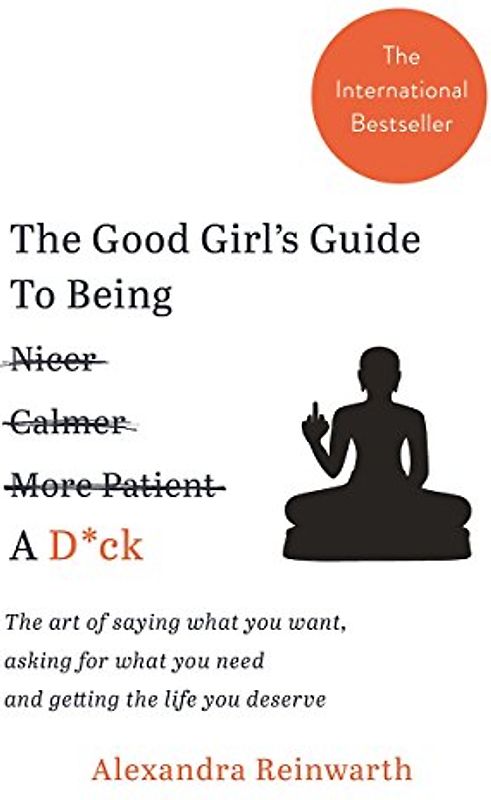 The Good Girl's Guide To Being A D*ck