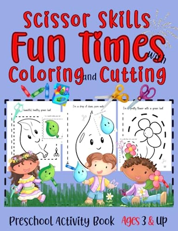 Scissor Skills Preschool Activity Book Ages 3 and Up: Fun Times with Coloring and Cutting Filled with Fun for Toddlers and Kids