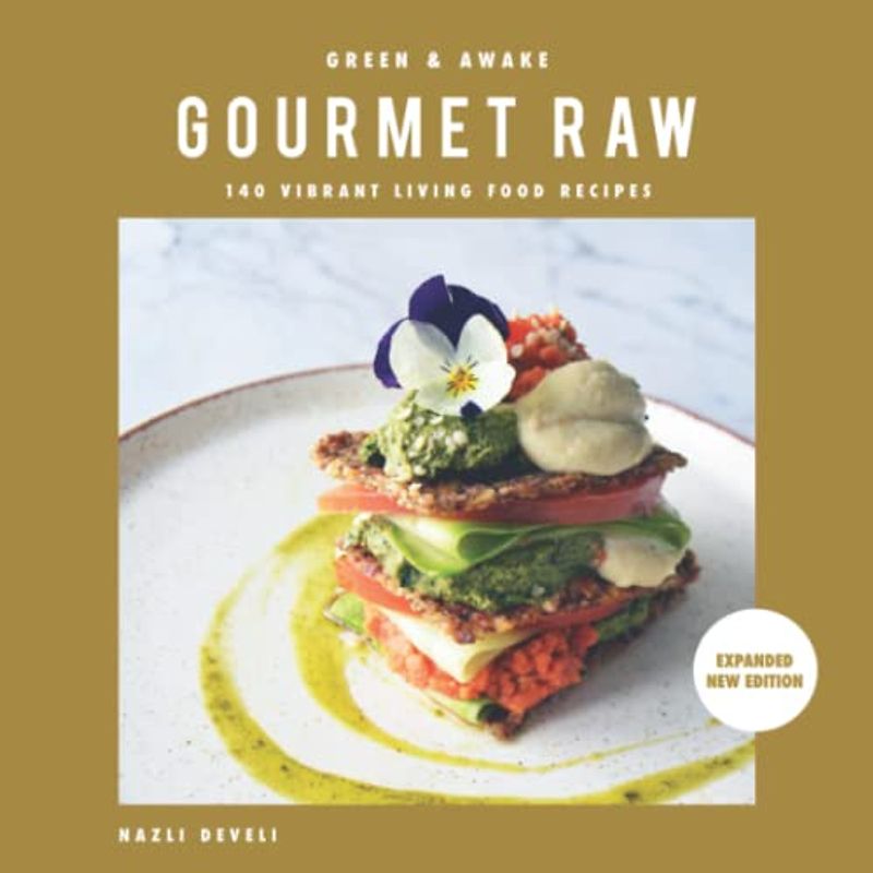 GREEN AND AWAKE: GOURMET RAW: 140 Vibrant Living Food Recipes (Expanded & Revised New Edition)